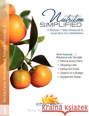 Nutrition Simplified: A Realistic 7 Step Workbook to Jump Start Your Metabolism