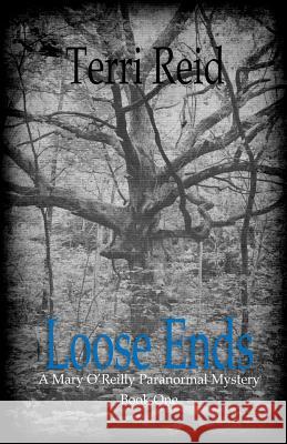 Loose Ends: A Mary O'Reilly Paranormal Mystery - Book One