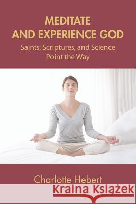 Meditate and Experience God: Saints, Scriptures, and Science Point the Way