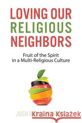 Loving Our Religious Neighbors: Fruit of the Spirit In a Multi-Religious Culture