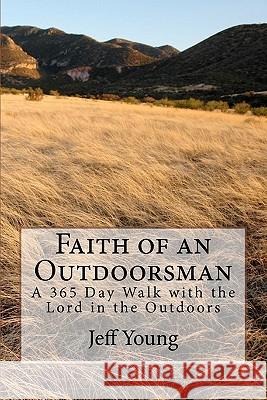 Faith of an Outdoorsman: A 365 Day Walk with the Lord in the Outdoors
