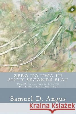 Zero to Two in Sixty Seconds Flat: Parenthood, Poetry, and First Two Years of Your Child's Life