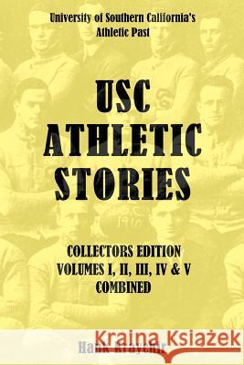 USC Athletic Stories I, II, III, IV, & V Combined: University of Southern California's Athletic Past