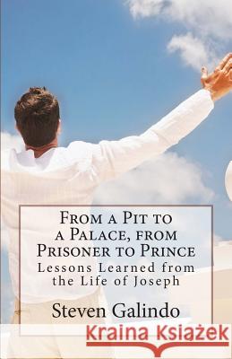 From a Pit to a Palace, from Prisoner to Prince: Lessons Learned from the Life of Joseph