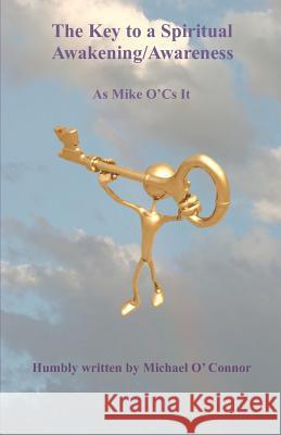 The Key to a Spiritual Awakening/Awareness: As Mike O'Cs It