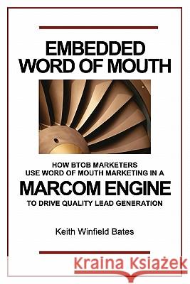 Embedded Word Of Mouth: How B2B marketers use word of mouth marketing in a marcom engine to drive quality lead generation.