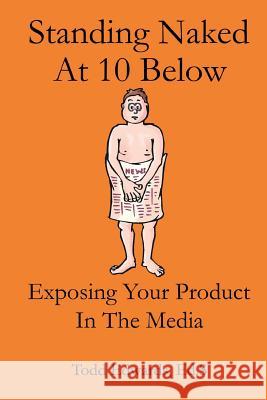 Standing Naked At 10 Below: Exposing Your Product In The Media For Free