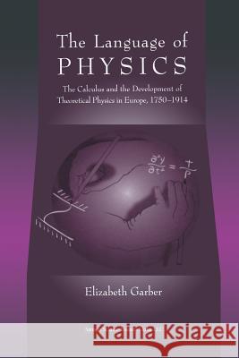 The Language of Physics: The Calculus and the Development of Theoretical Physics in Europe, 1750-1914