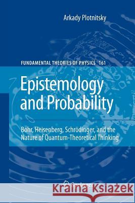 Epistemology and Probability: Bohr, Heisenberg, Schrödinger, and the Nature of Quantum-Theoretical Thinking