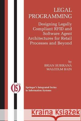 Legal Programming: Designing Legally Compliant Rfid and Software Agent Architectures for Retail Processes and Beyond