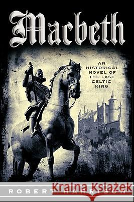 Macbeth: An Historical Novel of the Last Celtic King