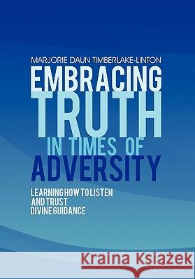 Embracing Truth in Times of Adversity: Learning How to Listen and Trust Divine Guidance