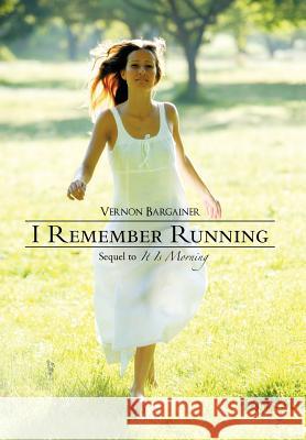 I Remember Running: Sequel to It Is Morning