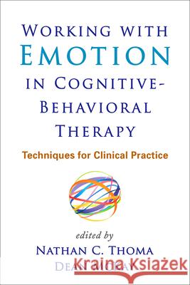 Working with Emotion in Cognitive-Behavioral Therapy: Techniques for Clinical Practice