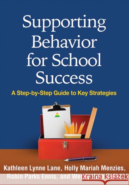 Supporting Behavior for School Success: A Step-By-Step Guide to Key Strategies