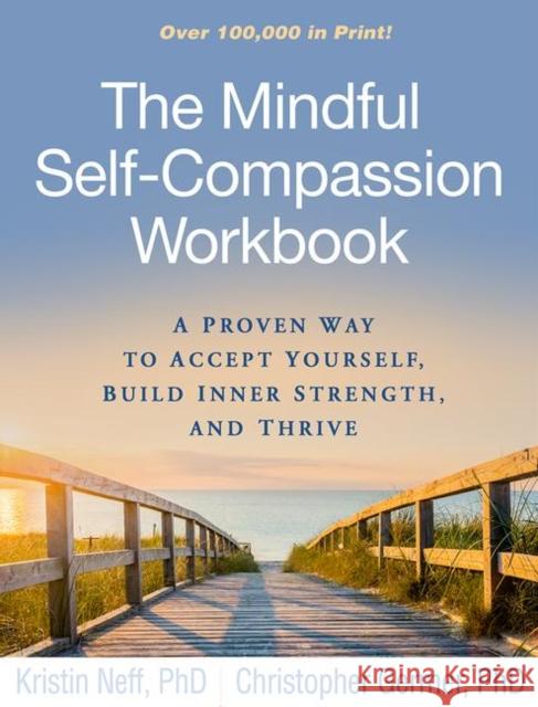 The Mindful Self-Compassion Workbook: A Proven Way to Accept Yourself, Build Inner Strength, and Thrive