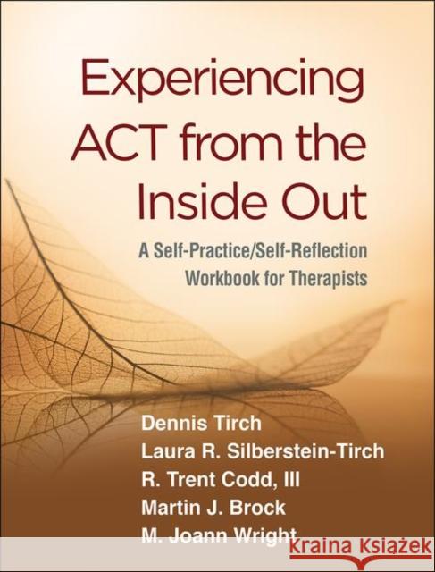 Experiencing ACT from the Inside Out: A Self-Practice/Self-Reflection Workbook for Therapists