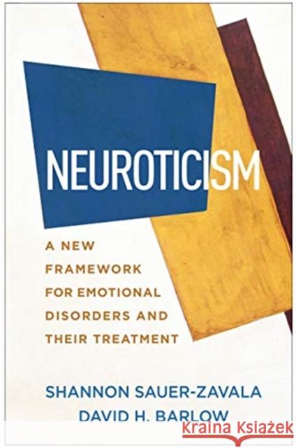 Neuroticism: A New Framework for Emotional Disorders and Their Treatment