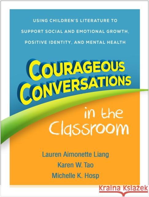 Courageous Conversations in the Classroom: Using Children's Literature to Support Social and Emotional Growth, Positive Identity, and Mental Health