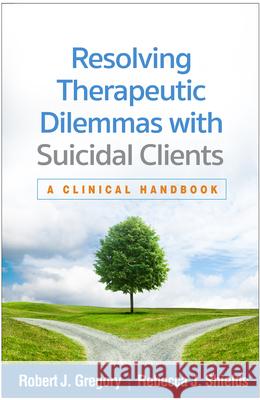 Resolving Therapeutic Dilemmas with Suicidal Clients: A Clinical Handbook