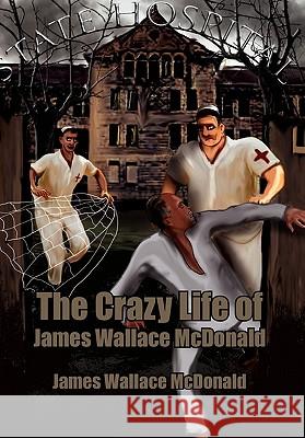 The Crazy Life of James Wallace McDonald