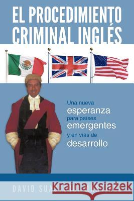 El Procedimiento Criminal Ingles: Una Nueva Esperanza Para Paises Emergentes y En Vias de Desarrollo