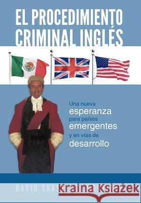 El Procedimiento Criminal Ingles: Una Nueva Esperanza Para Paises Emergentes y En Vias de Desarrollo