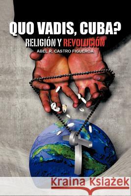 Quo Vadis, Cuba?: Religion y Revolucion