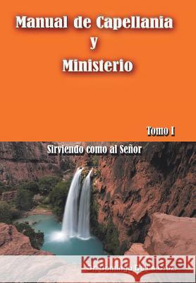 Manual de Capellania y Ministerio: Sirviendo Como Al Senor. Tomo 1