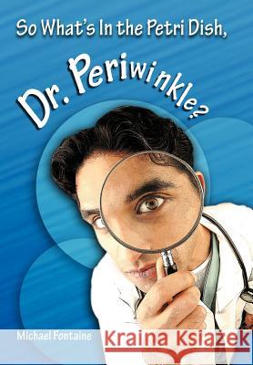 So What's in the Petri Dish, Dr. Periwinkle?