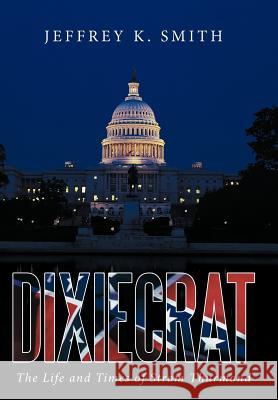 Dixiecrat: The Life and Times of Strom Thurmond