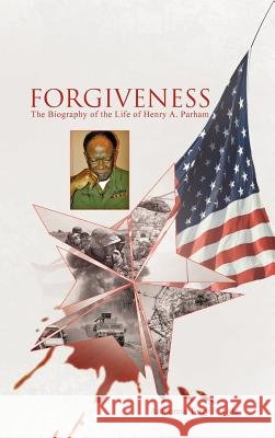 Forgiveness: The Biography of the Life of Henry A. Parham