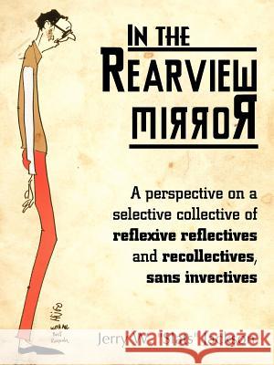 In the Rearview Mirror: A Perspective on a Selective Collective of Reflexive Reflectives and Recollectives, Sans Invectives