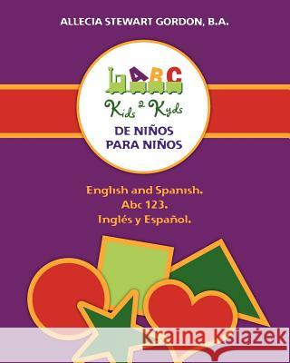 Kids 2 Kyds. De Niños para Niños: English and Spanish. Abc 123. Inglés y Español