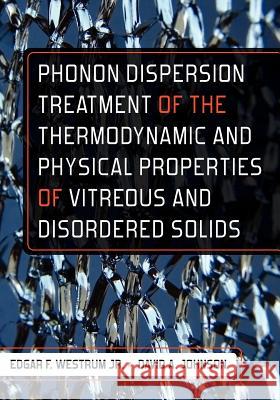 Phonon Dispersion Treatment of the Thermodynamic and Physical Properties of Vitreous and Disordered Solids