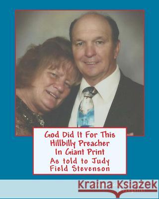 God Did It For This Hillbilly Preacher In Giant Print: As told to Judy Fields Stevenson