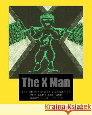 The X Man: The Ultimate Man's Decathlon With Complete Point Tables 1000-0 points