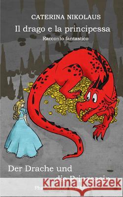 Il Drago E La Principessa - Racconto Fantastico: Der Drache Und Die Prinzessin - Phantastische Erzählung