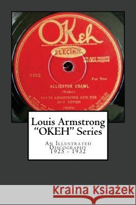 Louis Armstrong Okeh Series an Illustrated Discography 1925-1932