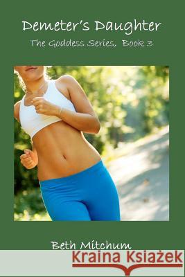 Demeter's Daughter: Book 3 of the Goddess Series: The Goddess Series