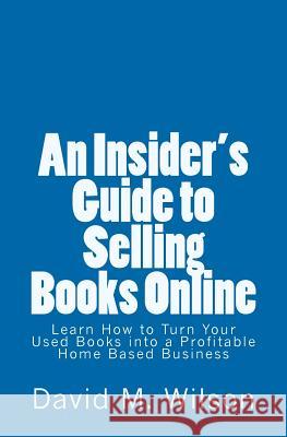 An Insider's Guide to Selling Books Online: Learn How to Create a Work from Home Business