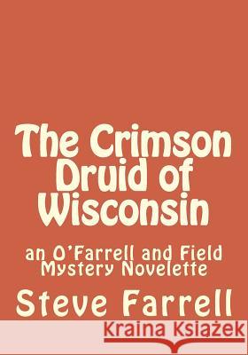 The Crimson Druid of Wisconsin: an O'Farrell and Field Mystery Novelette