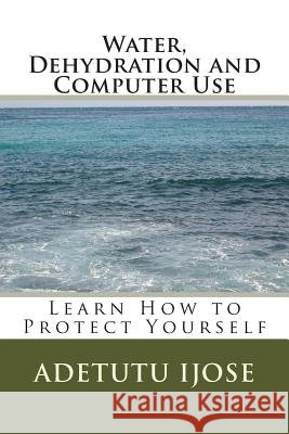 Water, Dehydration and the Computer User: The effect of Dehydration on the Computer User's Health