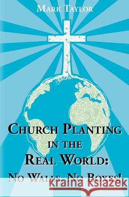 Church Planting In The Real World - No Walls, No Boxes!: Home Missionary Model