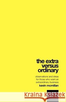 The Extra Versus Ordinary: Observations and ideas for those who want an extraordinary business