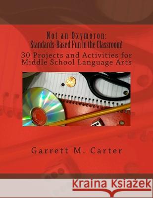 Not an Oxymoron: Standards-Based Fun in the Classroom!: 30 Projects and Activities for Middle School Language Arts