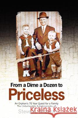 From a Dime a Dozen to Priceless: An Orphan's 70 Year Quest for a Family