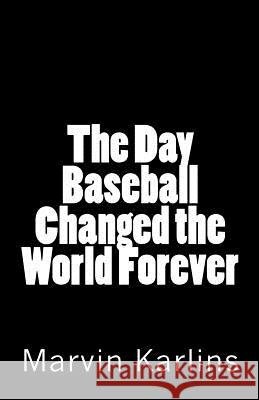 The Day Baseball Changed the World Forever