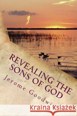 Revealing The Sons Of God: The Bible Story Of Joseph Fulfilled In Modern Times