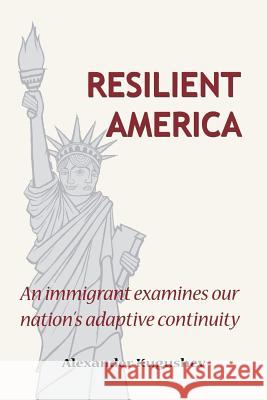 Resilient America: An immigrant examines our nation's adaptive continuity